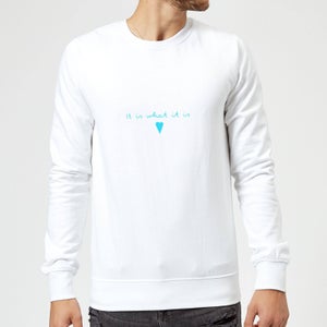 It Is What It Is Sweatshirt - White