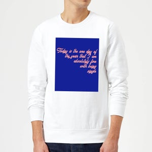 Don't Mind Being Single Today Sweatshirt - White
