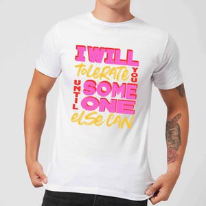 I Will Tolerate You Until Someone Else Can Men's T-Shirt - White