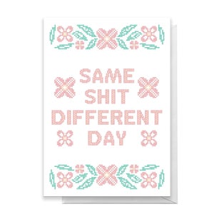 Same Shit Different Day Greetings Card