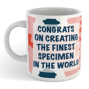 CONGRATS ON CREATING THE FINEST SPECIMEN IN THE WORLD Mug