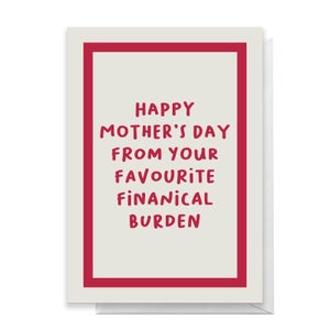 Happy Mother's Day From Your Favourite Financial Burden Greetings Card