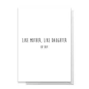 Like Mother, Like Daughter - Oh Shit Greetings Card