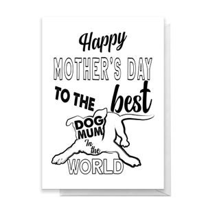 Happy Mother's Day To The Best Dog Mum In The World Greetings Card