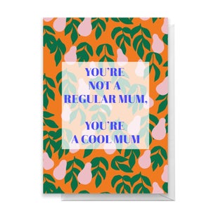 You're Not A Regular Mum, You're A Cool Mum Greetings Card