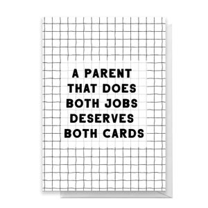 A Parent That Does Both Jobs Deserves Both Cards Greetings Card