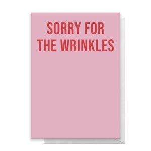 Sorry For The Wrinkles Greetings Card