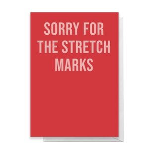 Sorry For The Stretch Marks Greetings Card