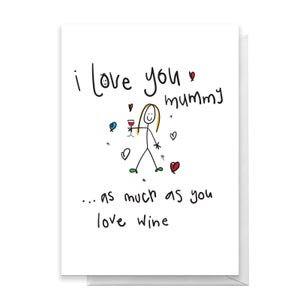 I Love You Mummy As Much As You Love Wine Greetings Card