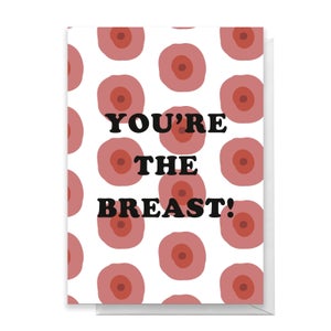 You're The Breast Greetings Card