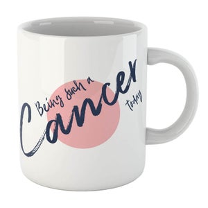 Being Such A Cancer Today Mug