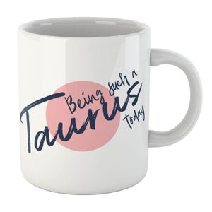 Being Such A Taurus Today Mug
