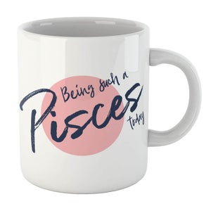 Being Such A Pisces Today Mug