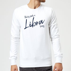 Being Such A Libra Today Sweatshirt - White