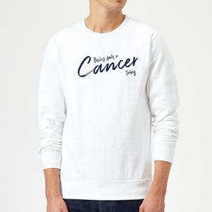 Being Such A Cancer Today Sweatshirt - White