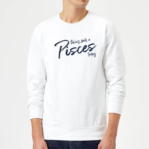 Being Such A Pisces Today Sweatshirt - White