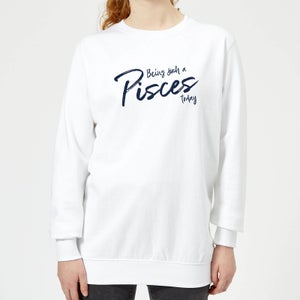 Being Such A Pisces Today Women's Sweatshirt - White
