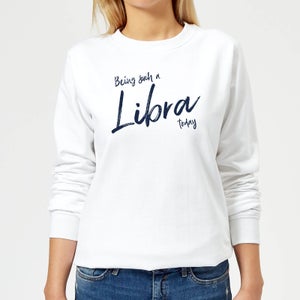 Being Such A Libra Today Women's Sweatshirt - White