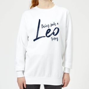 Being Such A Leo Today Women's Sweatshirt - White