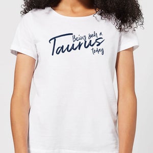 Being Such A Taurus Today Women's T-Shirt - White