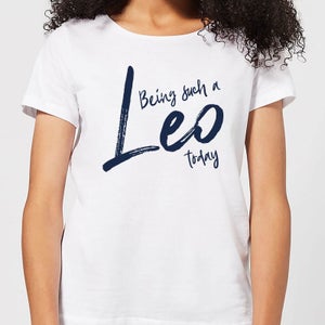 Being Such A Leo Today Women's T-Shirt - White
