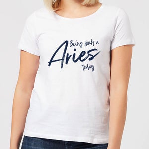 Being Such A Aries Today Women's T-Shirt - White