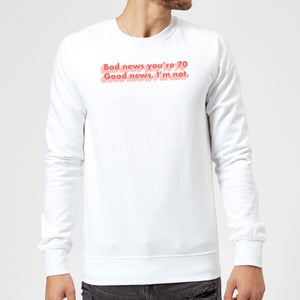 Bad News You're 70 Sweatshirt - White