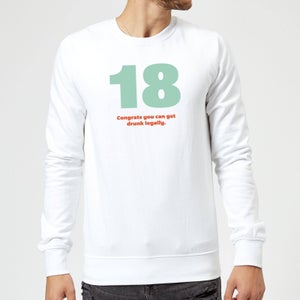 18 Congrats You Can Get Drunk Legally. Sweatshirt - White