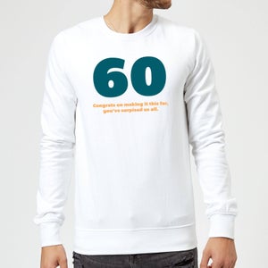 60 Congrats On Making It This Far, You've Surprised Us All. Sweatshirt - White