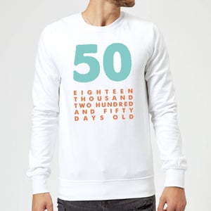 50 Eighteen Thousand Two Hundred And Fifty Days Old Sweatshirt - White
