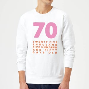 70 Twenty Five Thousand Five Hundred And Fifty Days Old Sweatshirt - White