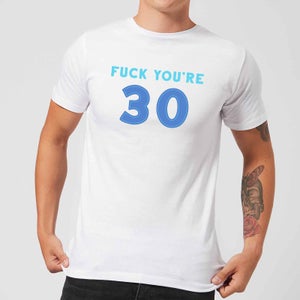 Fuck You're 30 Men's T-Shirt - White