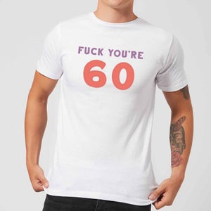 Fuck You're 60 Men's T-Shirt - White