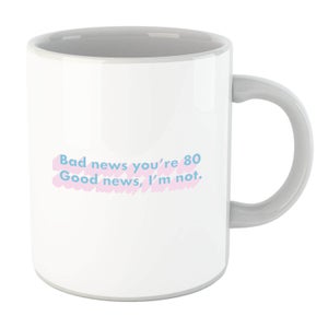 Bad News You're 80 Mug