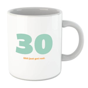 30 Shit Just Got Real. Mug