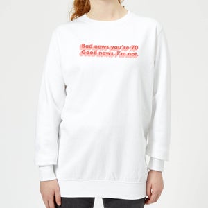 Bad News You're 70 Women's Sweatshirt - White