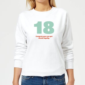 18 Congrats You Can Get Drunk Legally. Women's Sweatshirt - White