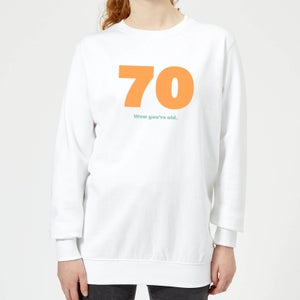 70 Wow You're Old. Women's Sweatshirt - White