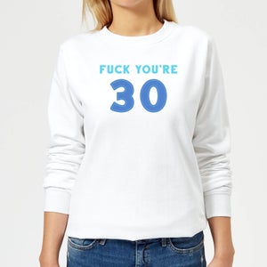 Fuck You're 30 Women's Sweatshirt - White