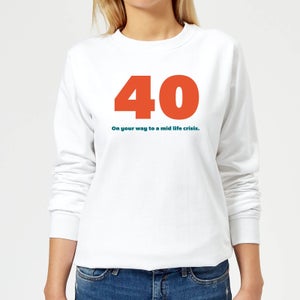 40 On Your Way To A Mid Life Crisis. Women's Sweatshirt - White