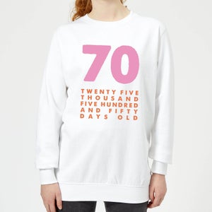 70 Twenty Five Thousand Five Hundred And Fifty Days Old Women's Sweatshirt - White