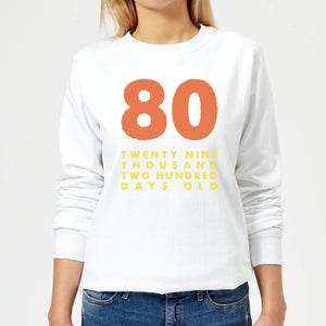 80 Twenty Nine Thousand Two Hundred Days Old Women's Sweatshirt - White