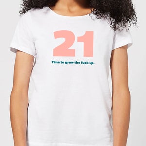 21 Time To Grow The Fuck Up. Women's T-Shirt - White