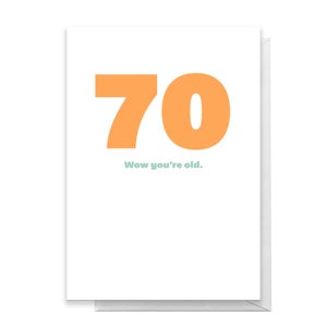 70 Wow You're Old. Greetings Card