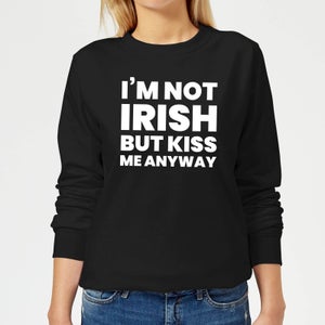 I'm Not Irish But Kiss Me Anyway Women's Sweatshirt - Black