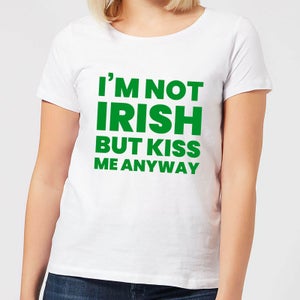 I'm Not Irish But Kiss Me Anyway Women's T-Shirt - White