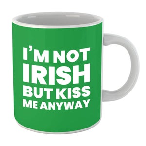 I'm Not Irish But Kiss Me Anyway Mug