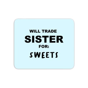 Will Trade Sister For Sweets Mouse Mat