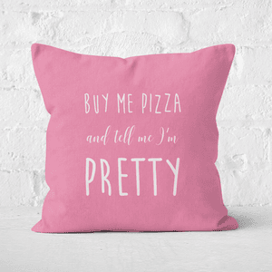 Buy Me Pizza And Tell Me Im Pretty Square Cushion