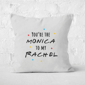 You're The Monica To My Rachel Square Cushion
